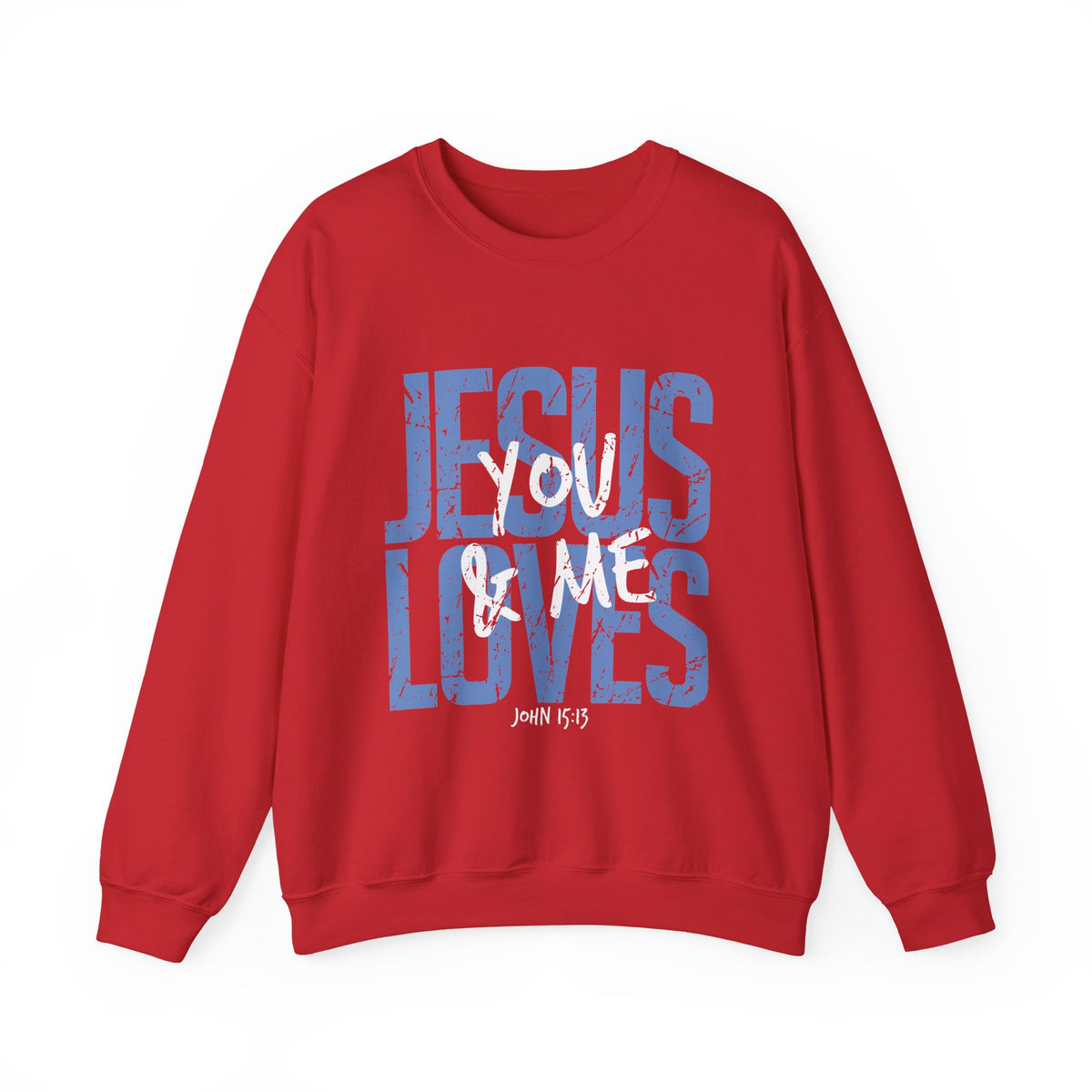 Jesus Loves You & Me Crewneck Sweatshirt — Christian Faith Inspirational Pullover (John 15:13)