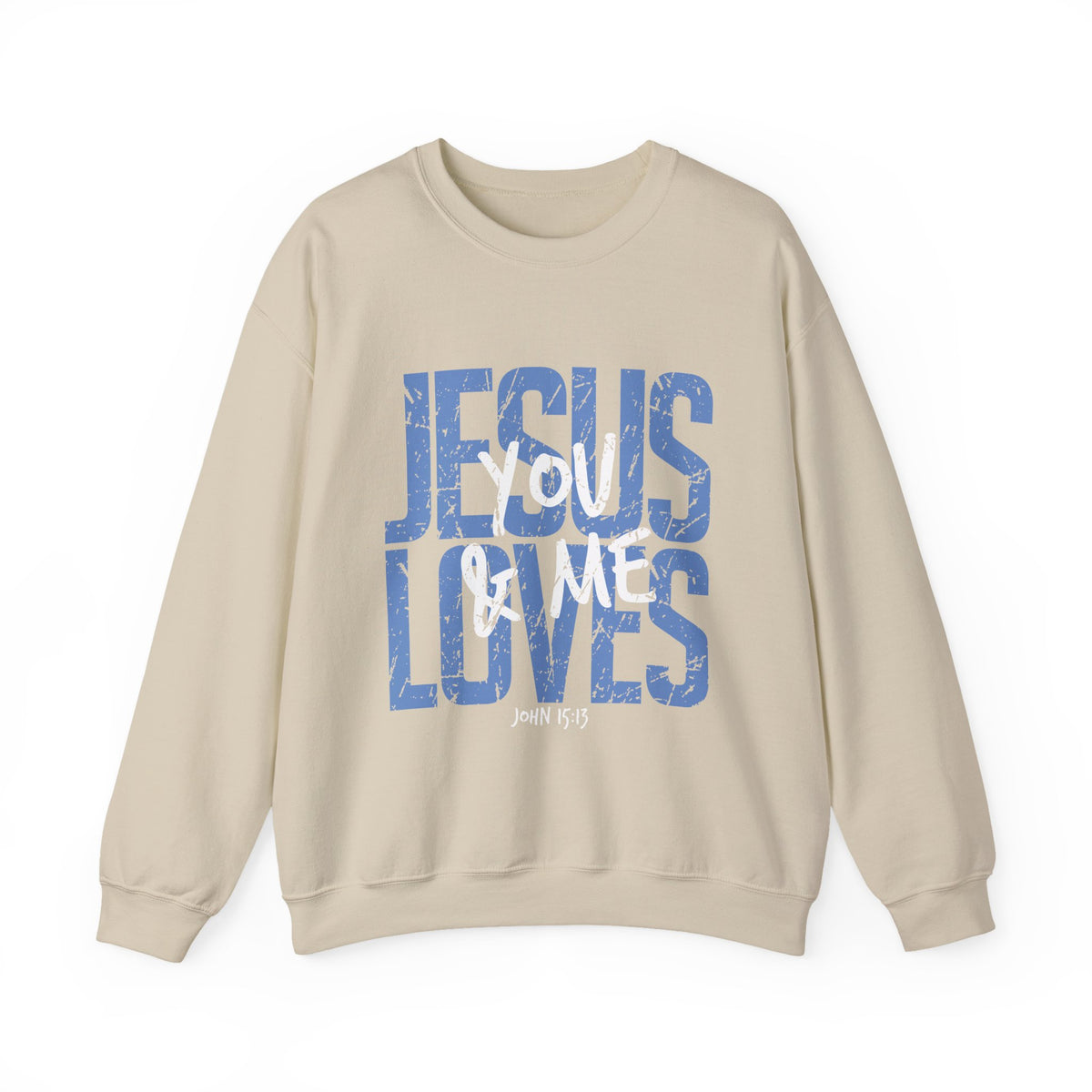 Jesus Loves You & Me Crewneck Sweatshirt — Christian Faith Inspirational Pullover (John 15:13)