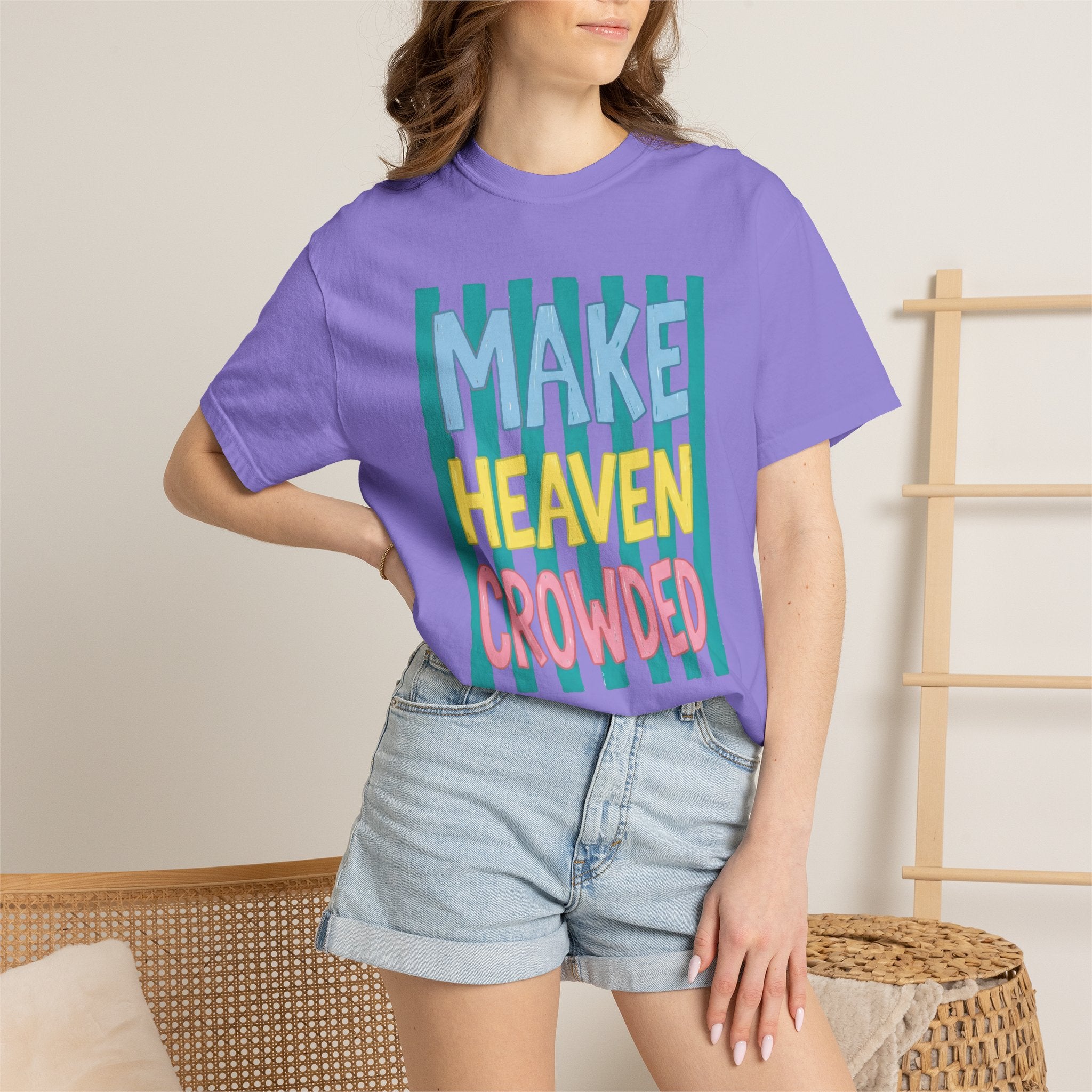 Make Heaven Crowded T-Shirt — Colorful Inspirational Faith Graphic Tee