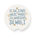 Soapstone Car Coaster — “If the Stars Were Made to Worship So Will I” Inspirational Car Cup Holder Coaster