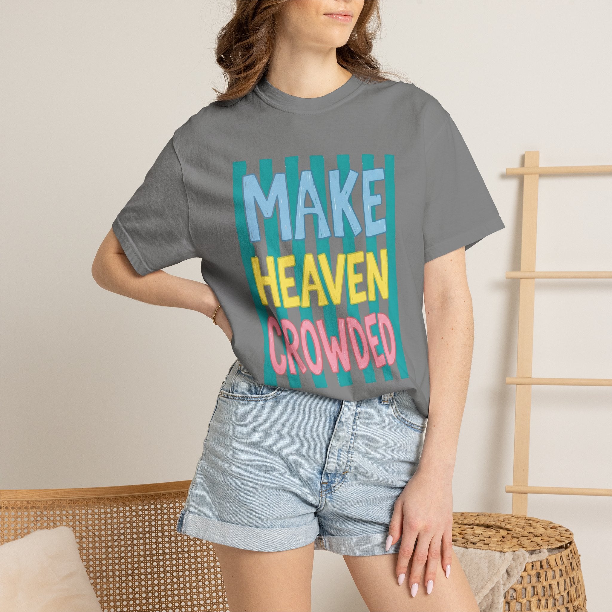 Make Heaven Crowded T-Shirt — Colorful Inspirational Faith Graphic Tee