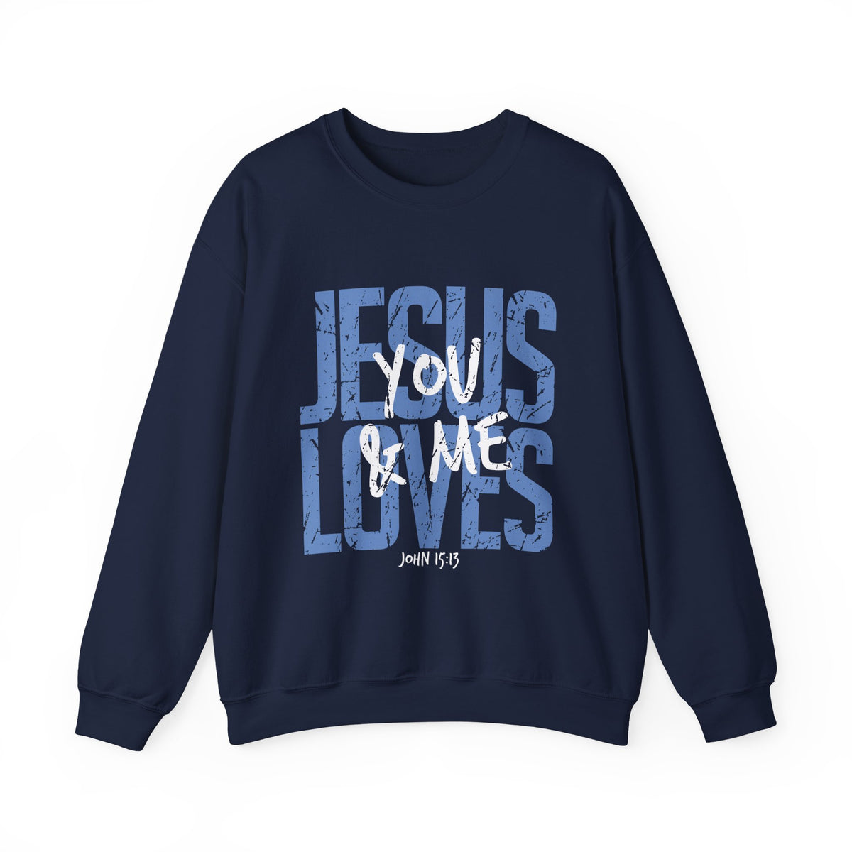 Jesus Loves You & Me Crewneck Sweatshirt — Christian Faith Inspirational Pullover (John 15:13)