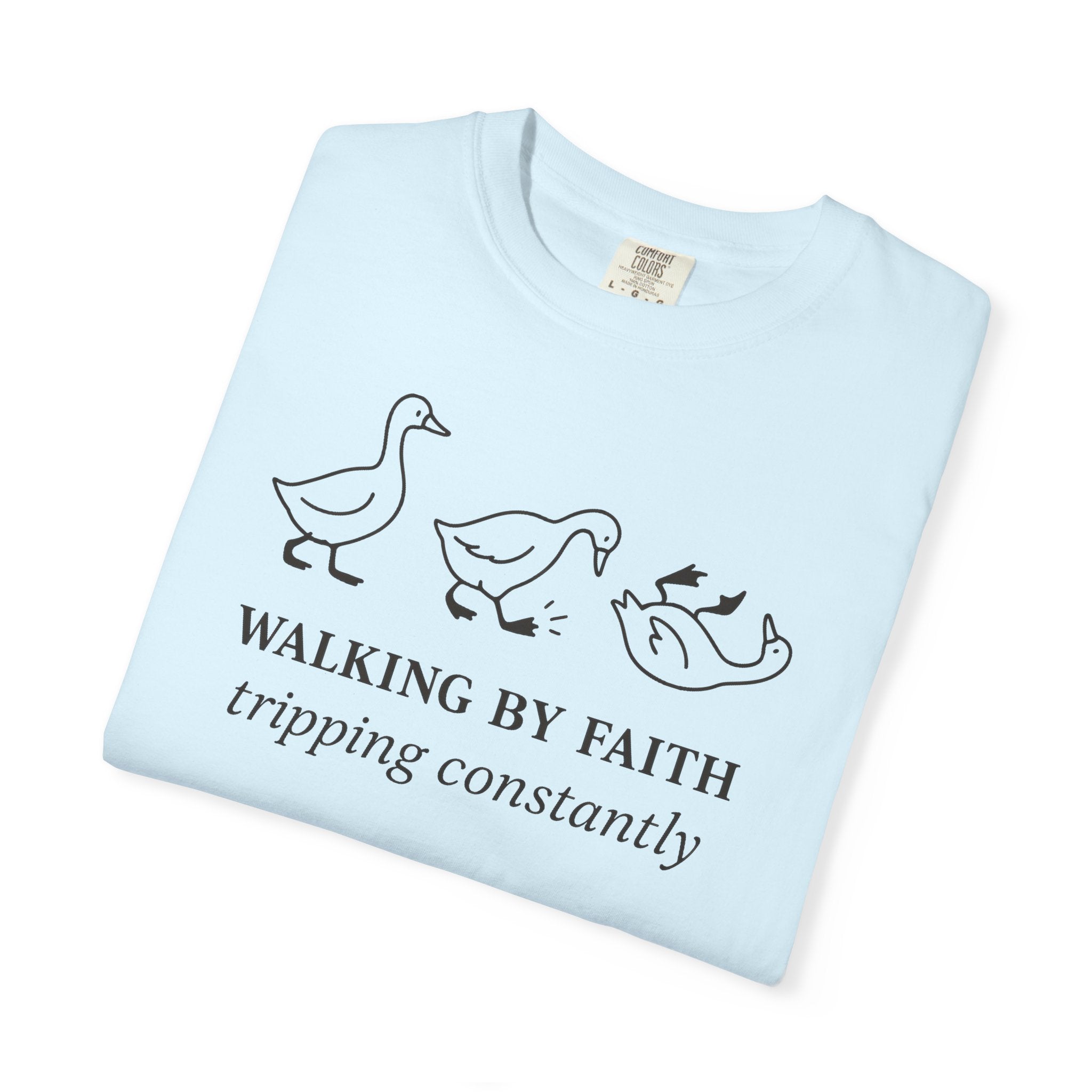 Faith Ducks T-Shirt — "Walking by Faith, tripping constantly" Christian Graphic Tee