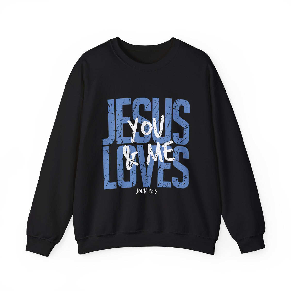 Jesus Loves You & Me Crewneck Sweatshirt — Christian Faith Inspirational Pullover (John 15:13)