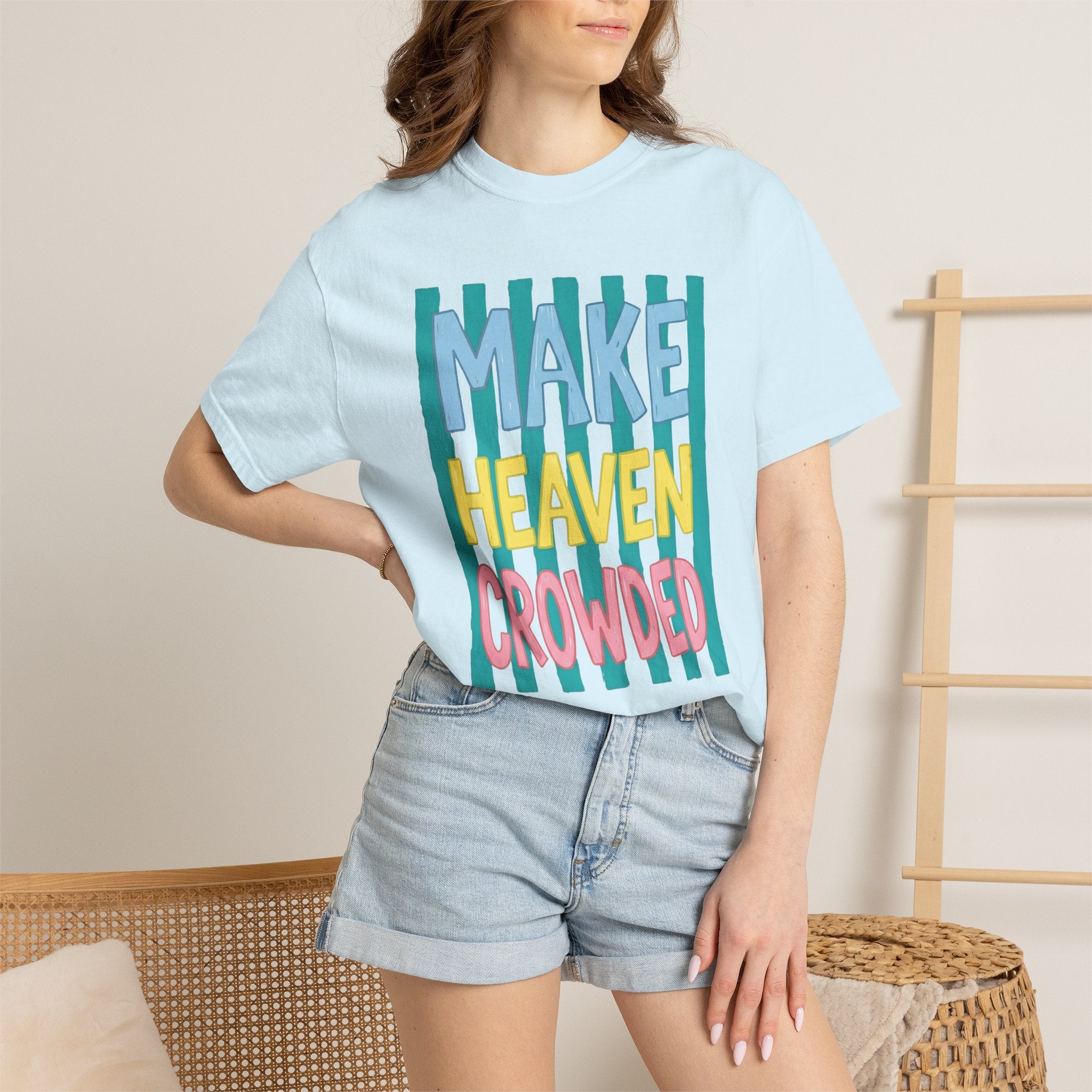 Make Heaven Crowded T-Shirt — Colorful Inspirational Faith Graphic Tee