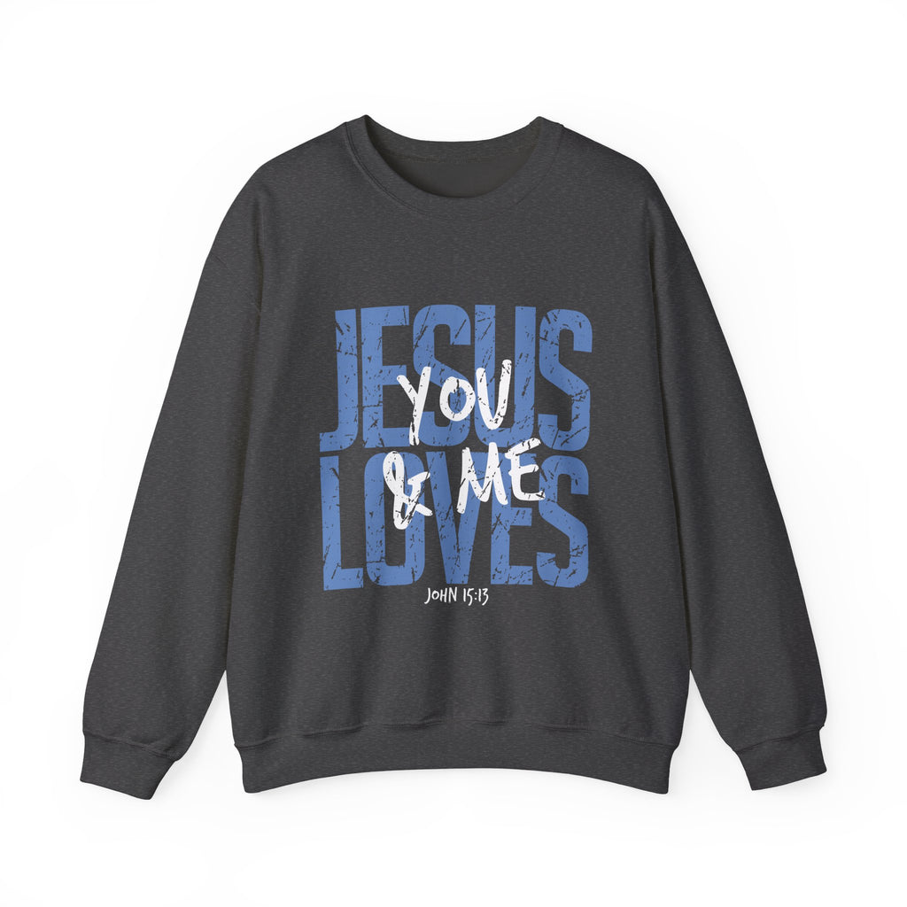 Jesus Loves You & Me Crewneck Sweatshirt — Christian Faith Inspirational Pullover (John 15:13)