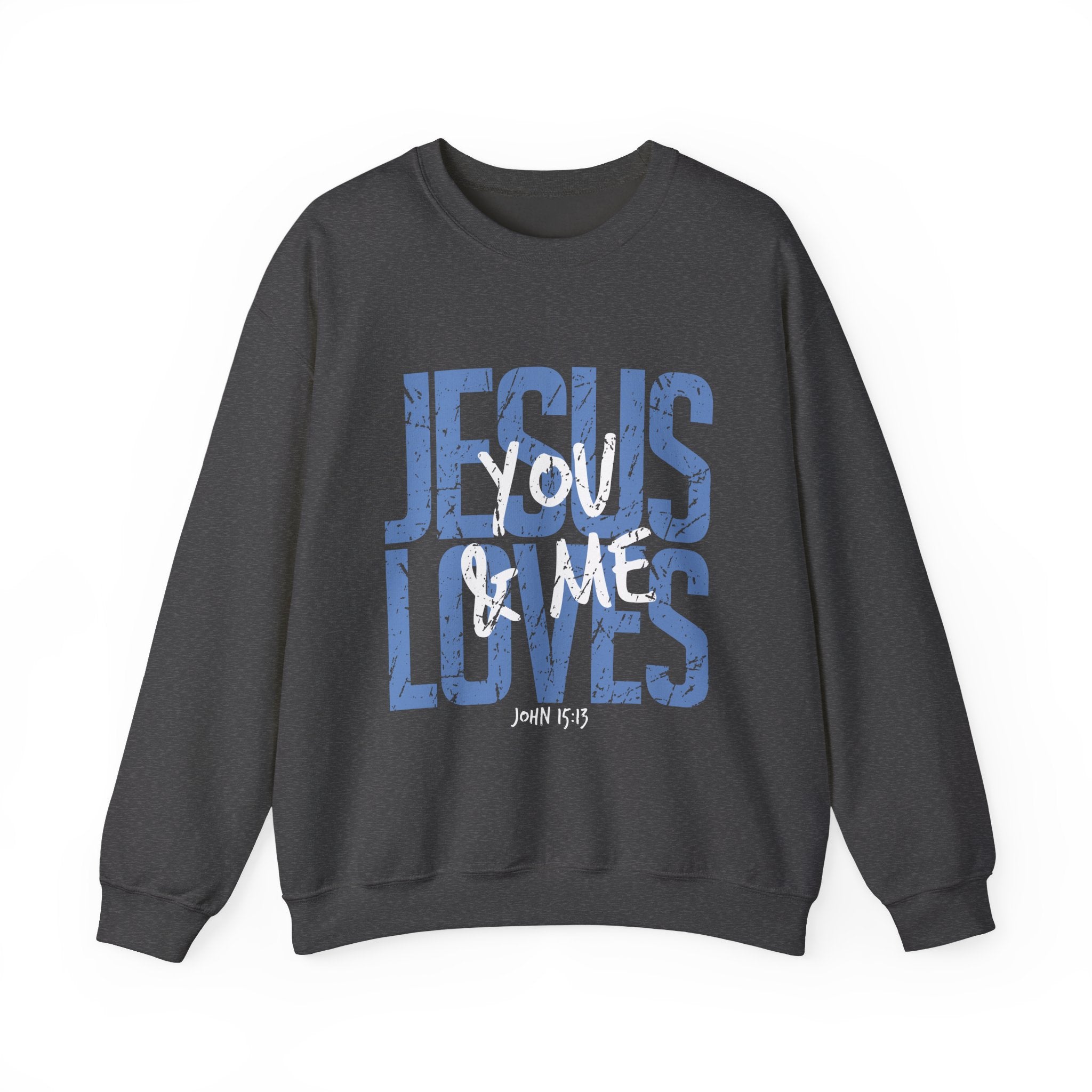 Jesus Loves You & Me Crewneck Sweatshirt — Christian Faith Inspirational Pullover (John 15:13)