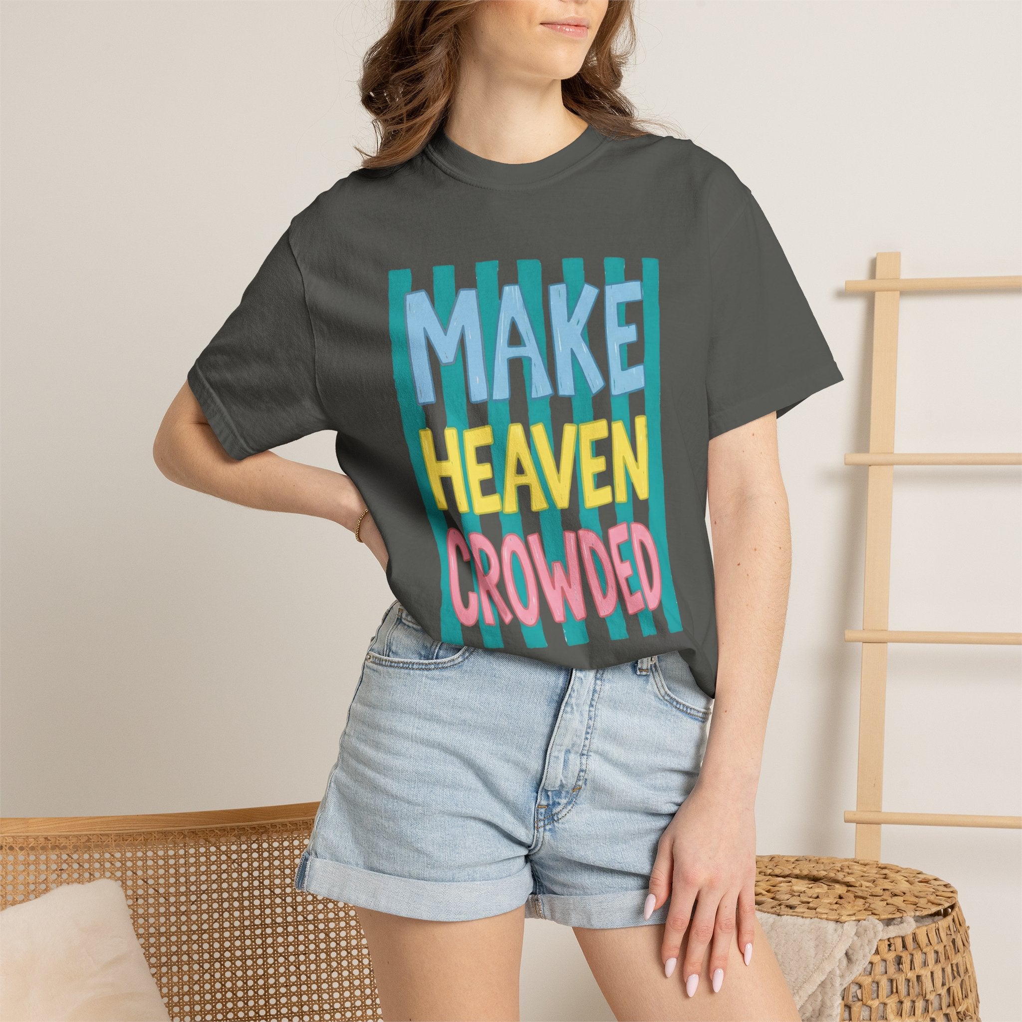 Make Heaven Crowded T-Shirt — Colorful Inspirational Faith Graphic Tee
