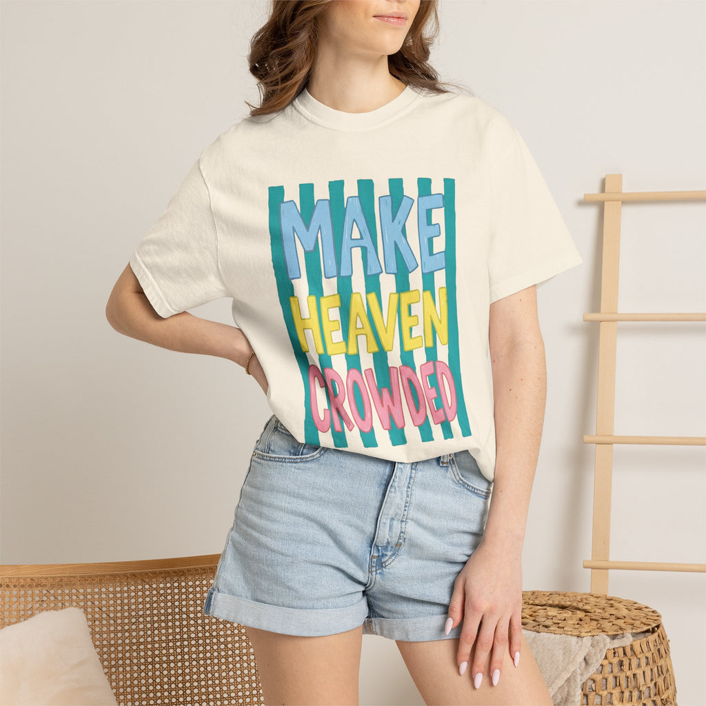 Make Heaven Crowded T-Shirt — Colorful Inspirational Faith Graphic Tee