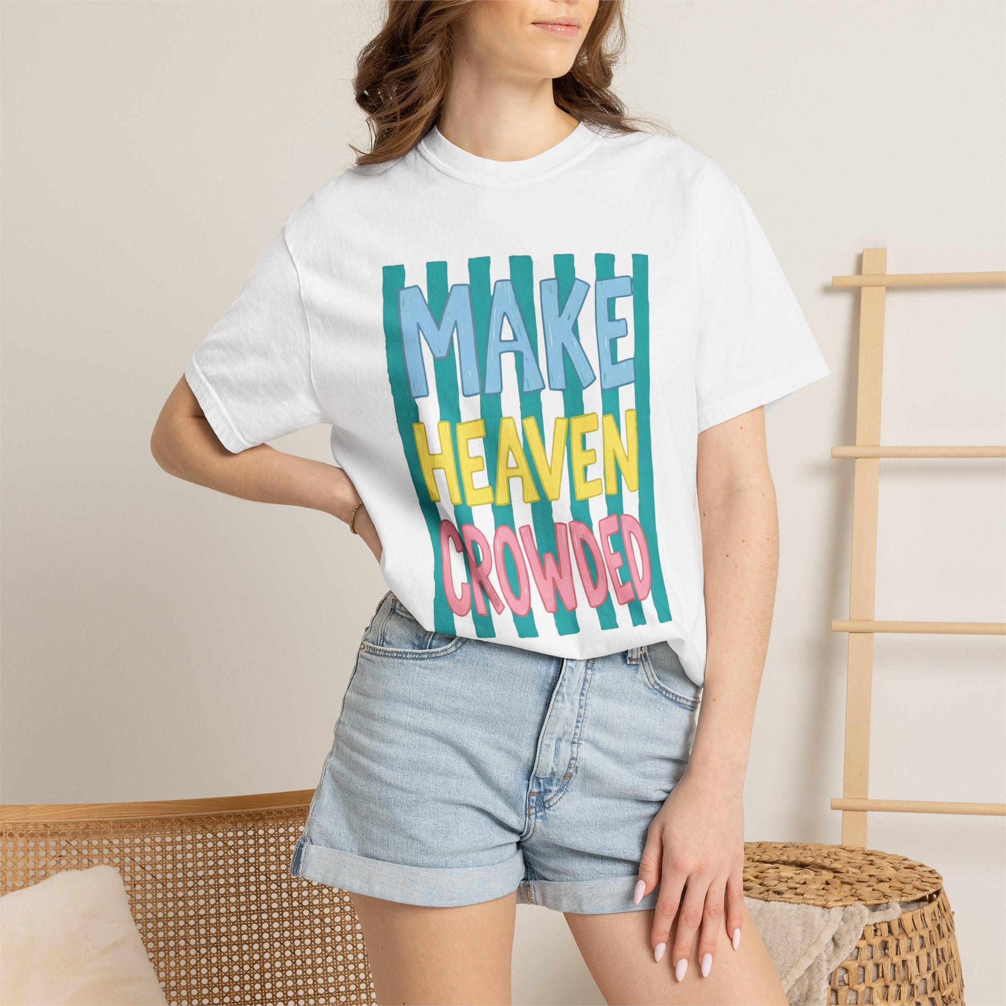 Make Heaven Crowded T-Shirt — Colorful Inspirational Faith Graphic Tee