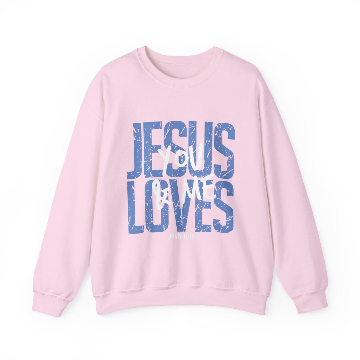 Jesus Loves You & Me Crewneck Sweatshirt — Christian Faith Inspirational Pullover (John 15:13)